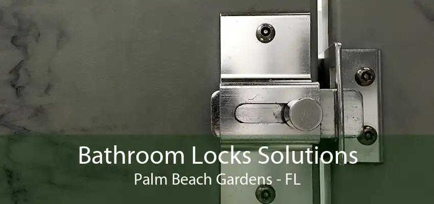 Bathroom Locks Solutions Palm Beach Gardens - FL