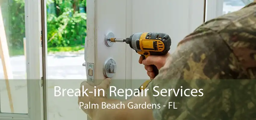 Break-in Repair Services Palm Beach Gardens - FL