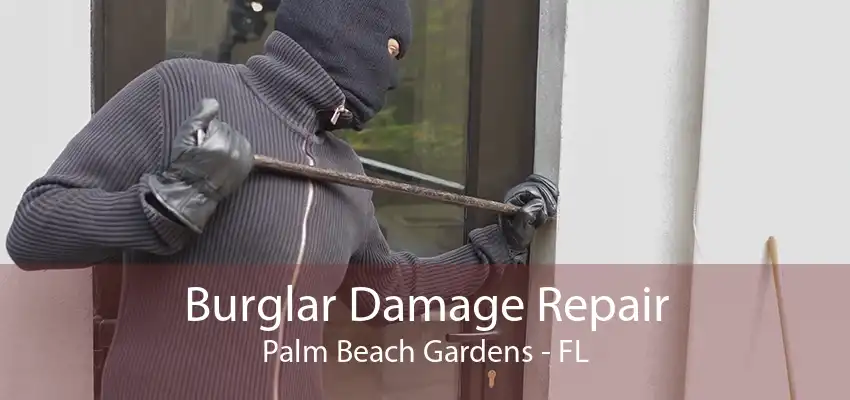 Burglar Damage Repair Palm Beach Gardens - FL