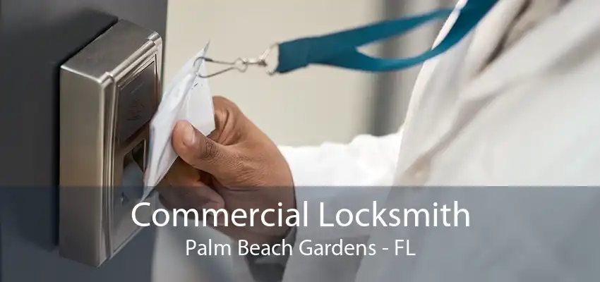 Commercial Locksmith Palm Beach Gardens - FL