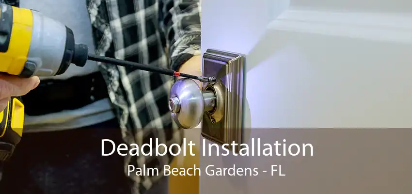 Deadbolt Installation Palm Beach Gardens - FL