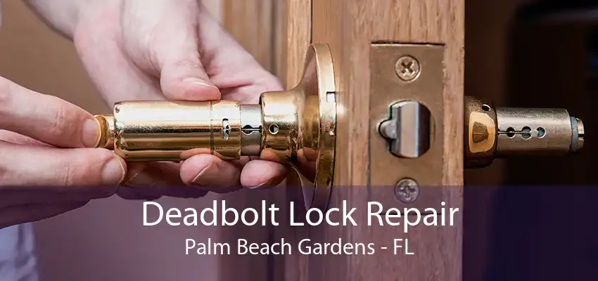 Deadbolt Lock Repair Palm Beach Gardens - FL