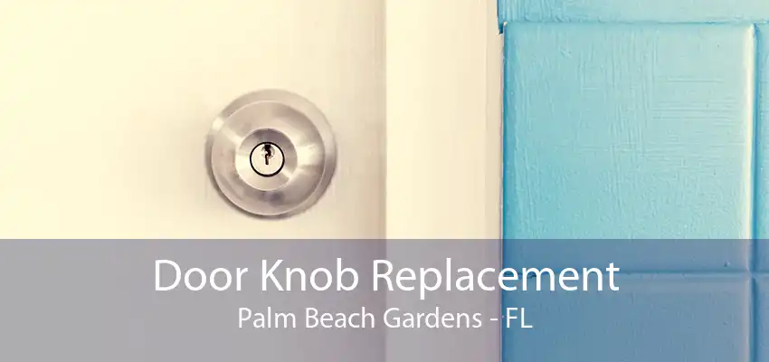 Door Knob Replacement Palm Beach Gardens - FL