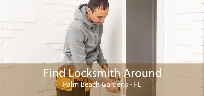 Find Locksmith Around Palm Beach Gardens - FL