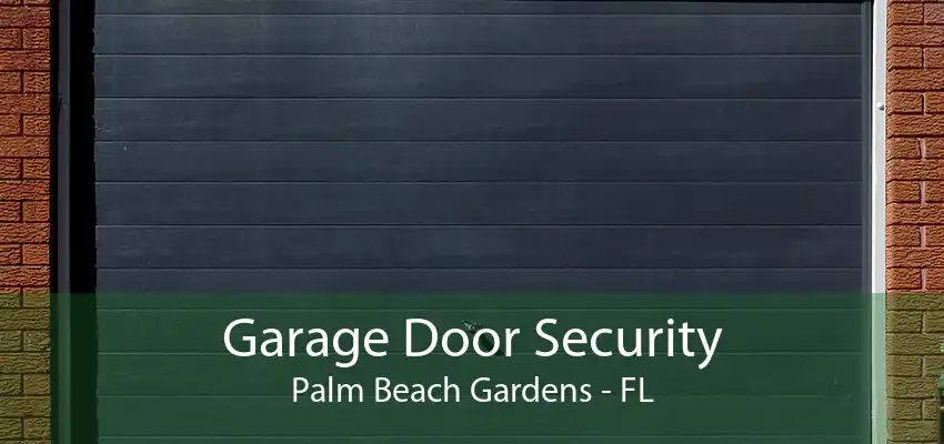 Garage Door Security Palm Beach Gardens - FL