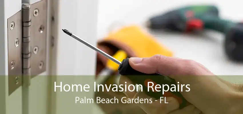 Home Invasion Repairs Palm Beach Gardens - FL