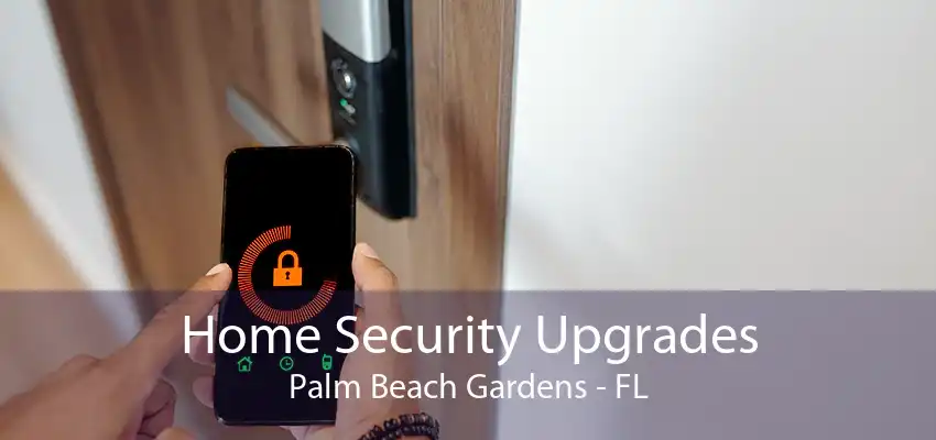 Home Security Upgrades Palm Beach Gardens - FL