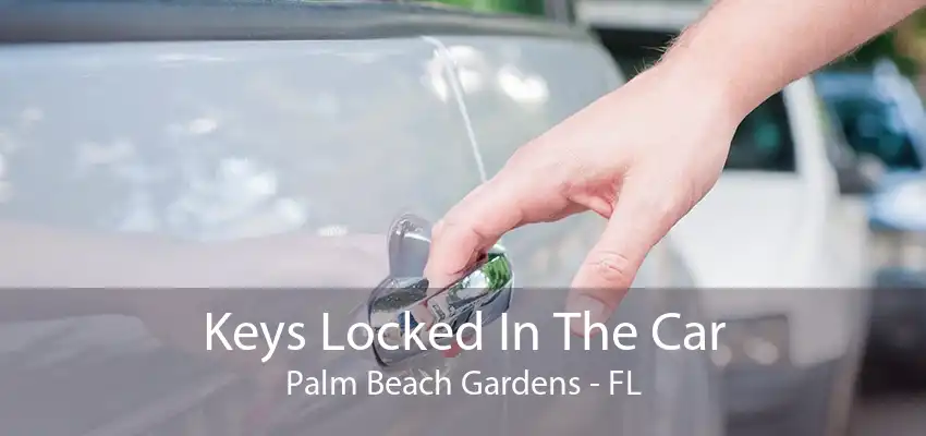 Keys Locked In The Car Palm Beach Gardens - FL