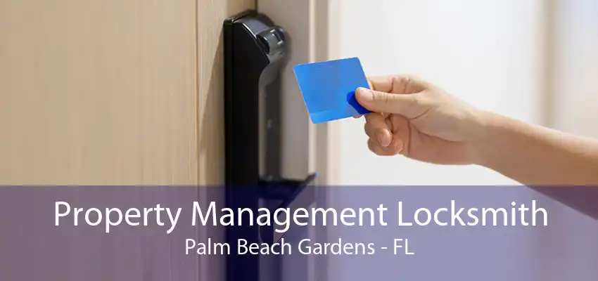 Property Management Locksmith Palm Beach Gardens - FL