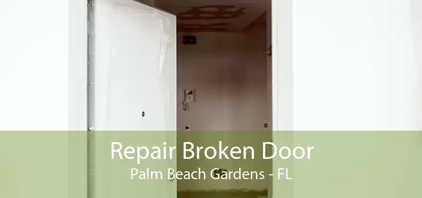 Repair Broken Door Palm Beach Gardens - FL