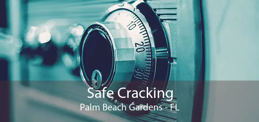 Safe Cracking Palm Beach Gardens - FL